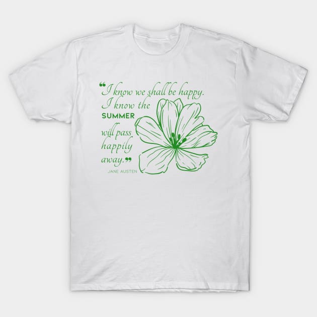 Jane Austen quote in green - I know we shall be happy. T-Shirt by Miss Pell